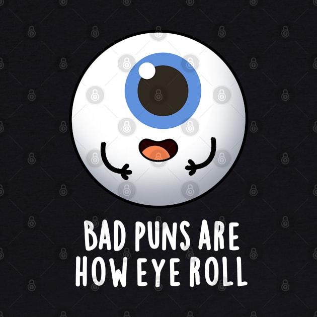 Bad Puns Are How Eye Roll Cute Eye Pun by punnybone